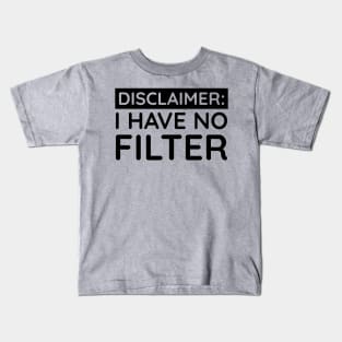 I have no filter Kids T-Shirt